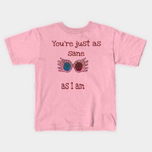 You're just as sane as I am Kids T-Shirt